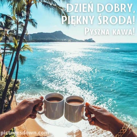 Kartka kawa na dzień dobry na środę morze do pobrania za darmo
