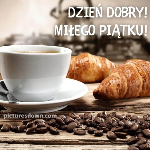 Kartka kawa na dzień dobry w piątek kawa i rogaliki do pobrania za darmo