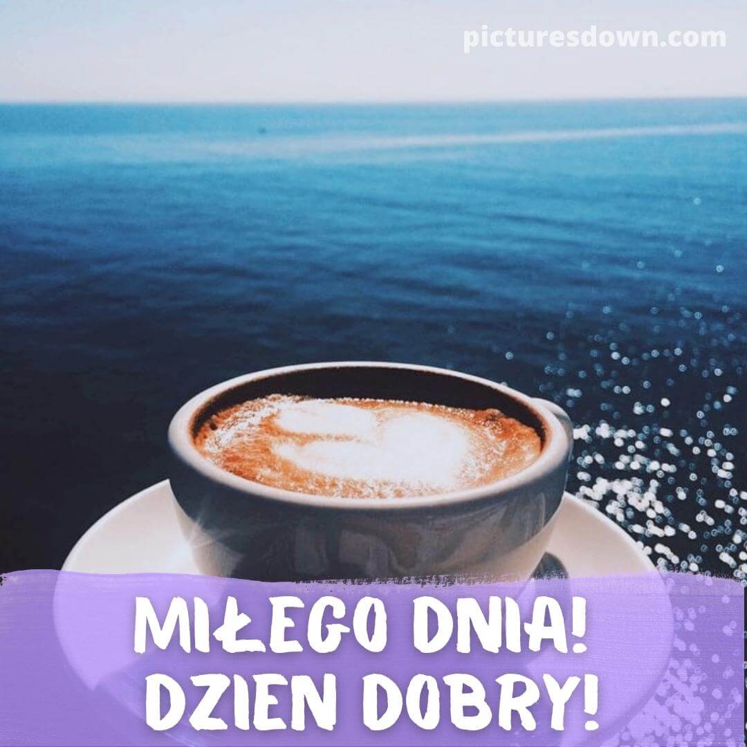 Kartka Dzien Dobry Smacznej Kawusi Morze Za Darmo