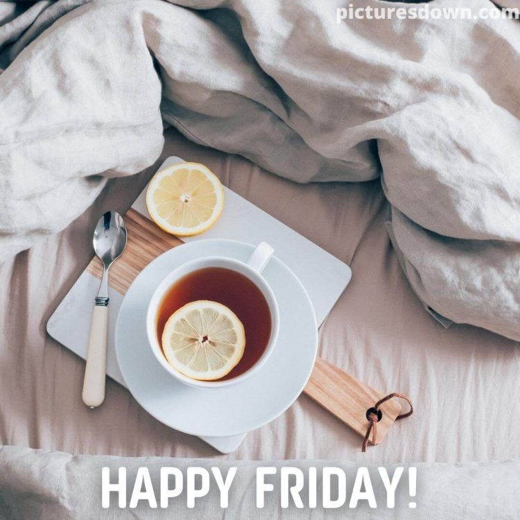 Good morning friday image tea with lemon free download