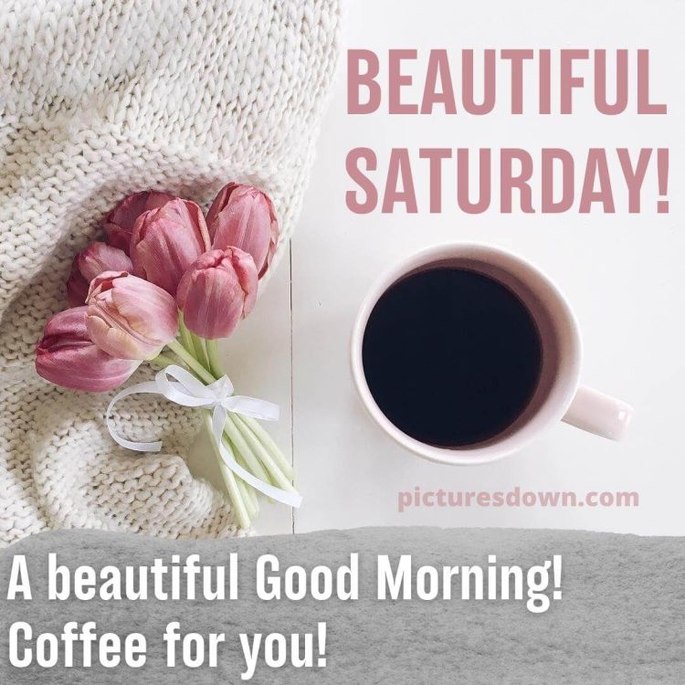Good morning saturday coffee image tulips free download