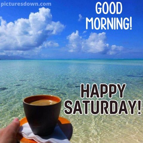 Good morning saturday image coffee and sea free download