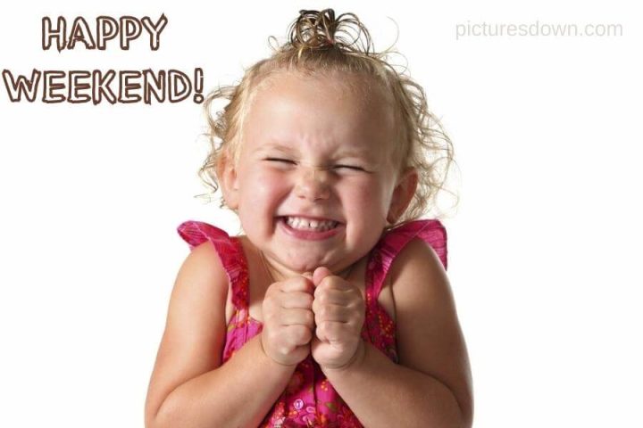 Have a great weekend image funny little girl free download