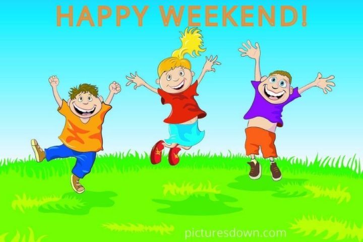 Have a great weekend images funny children free download