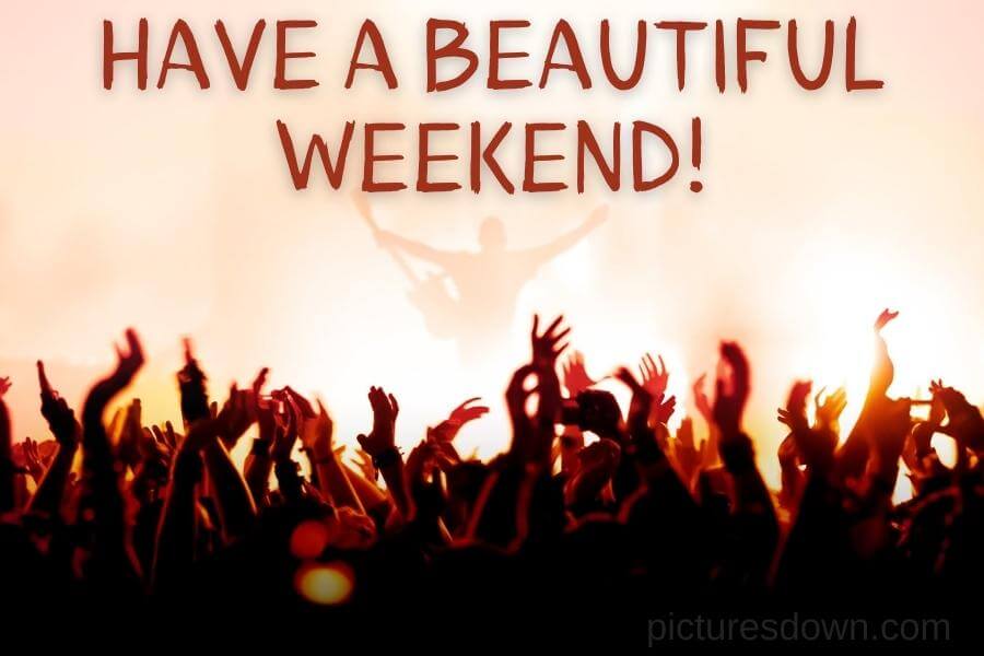 Have a good weekend image concert free download