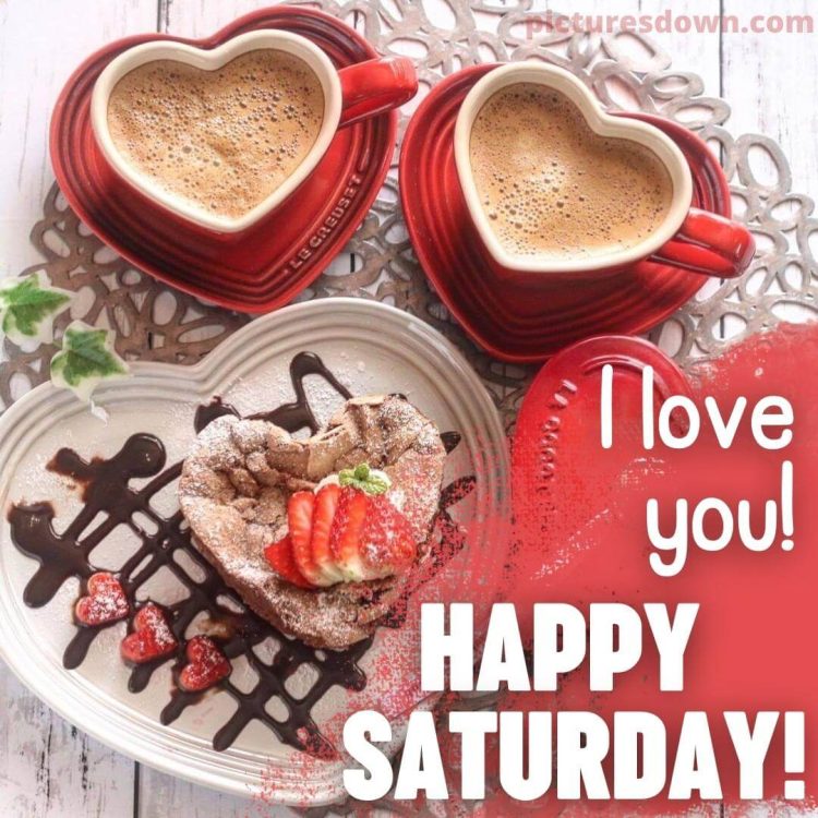 Good morning saturday love image coffee and dessert free download