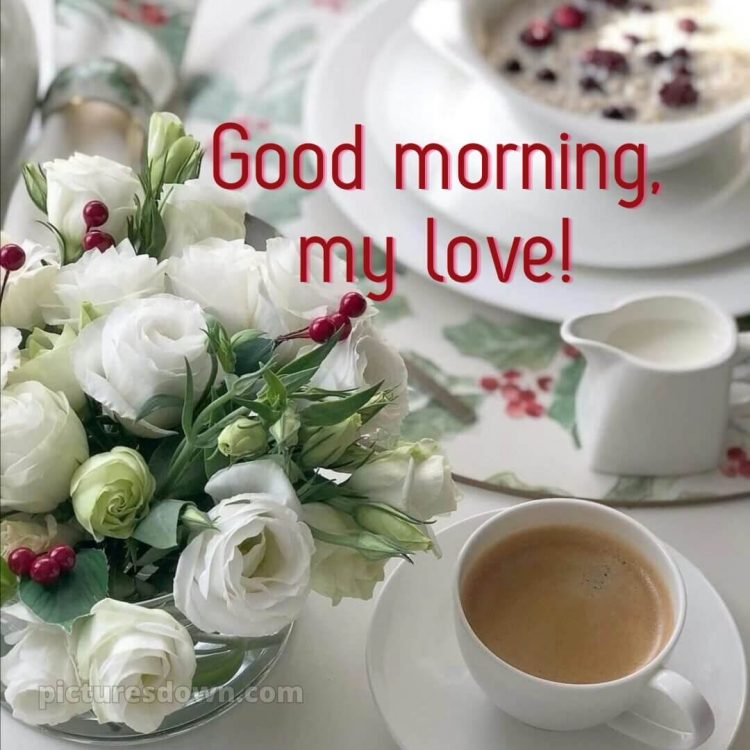 Romantic good morning love picture flowers and coffee free download