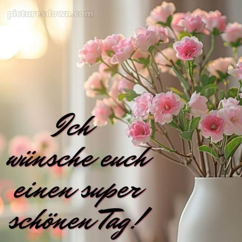 Ich wünsche dir einen schönen wochenstart bild Blumen kostenlos