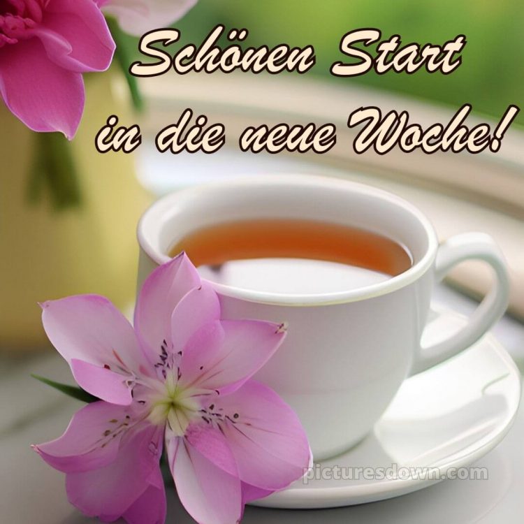 Ich wünsche dir einen schönen wochenstart bild Tee kostenlos