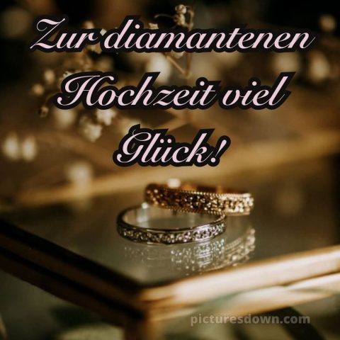 Glückwünsche diamantene hochzeit bild Ringe kostenlos