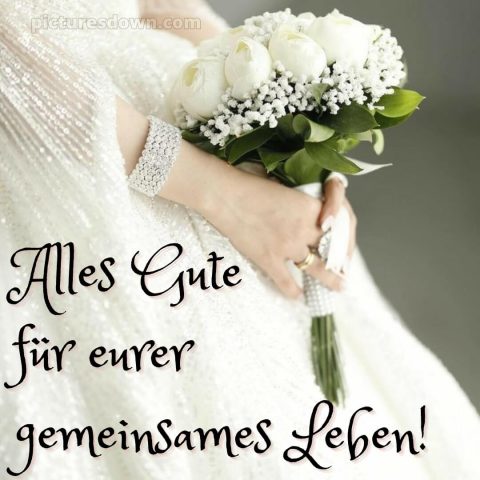 Glückwünsche hochzeit bild Blumenstrauß kostenlos