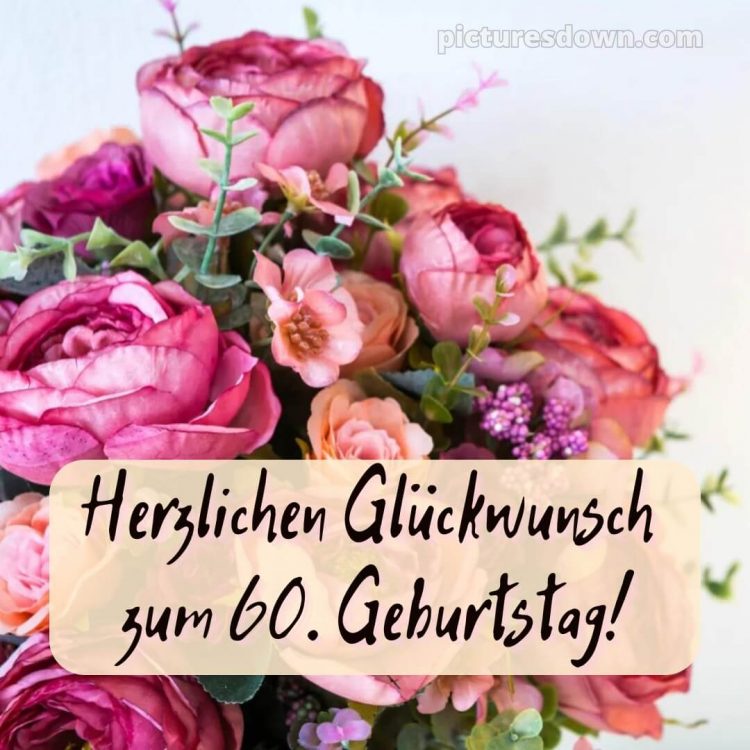 Whatsapp originelle herzlich glückwünsche zum 60 geburtstag bild Blumenstrauß kostenlos