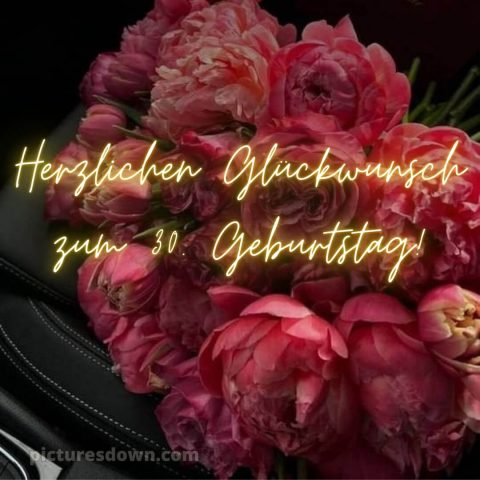 Glückwünsche zum 30. geburtstag whatsapp bild Pfingstrosen kostenlos
