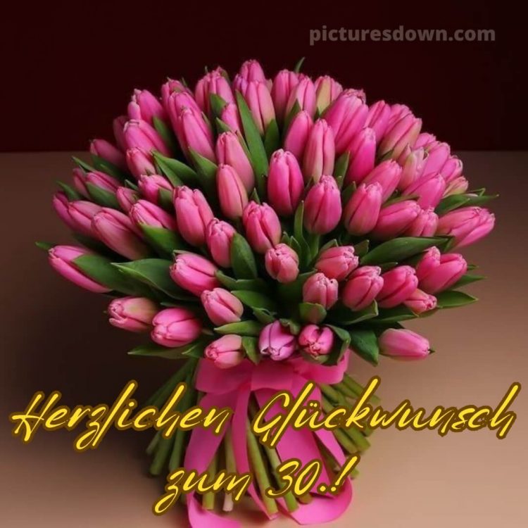 Glückwünsche zum 30. geburtstag whatsapp bild Blumenstrauß kostenlos