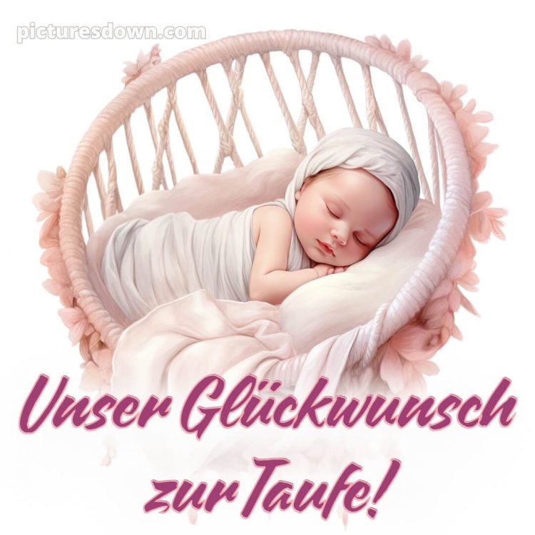 Glückwünsche zur Taufe Mädchen bild Säugling kostenlos