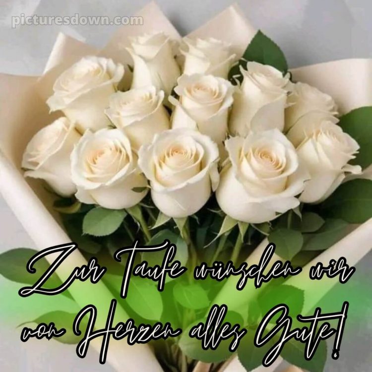 Glückwünsche zur Taufe nicht religiös bild weiße Rosen kostenlos