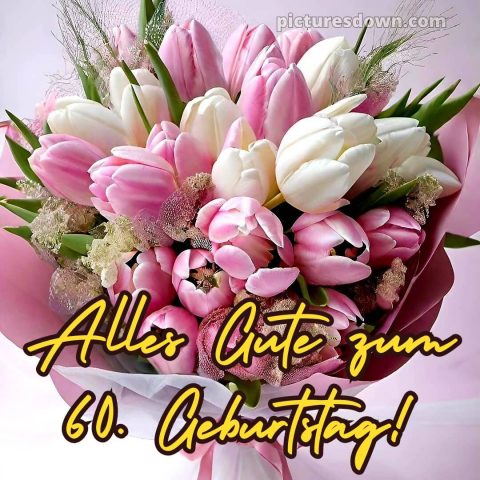 Whatsapp glückwünsche zum 60. geburtstag kostenlos bild Blumen kostenlos