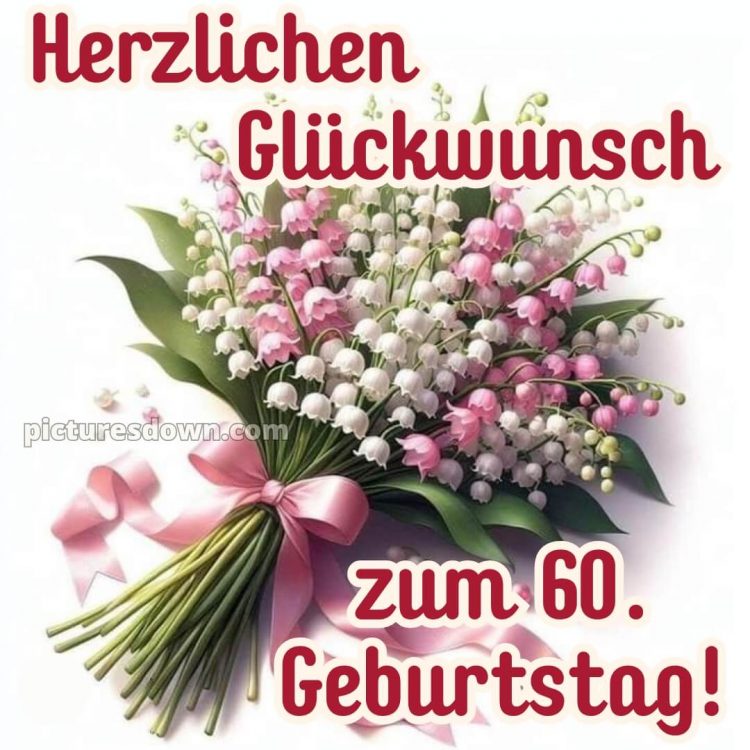 Whatsapp glückwünsche zum 60. geburtstag kostenlos bild Maiglöckchen kostenlos