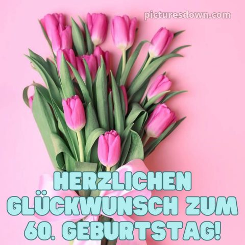 Whatsapp glückwünsche zum 60. geburtstag kostenlos bild Blumenstrauß kostenlos