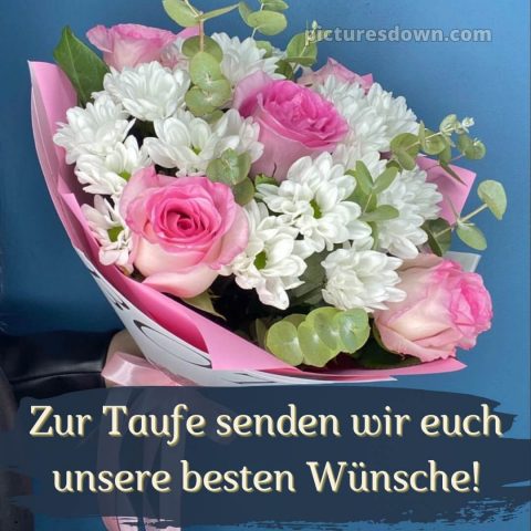 Glückwünsche zur Taufe modern kostenlos bild Blumenstrauß kostenlos