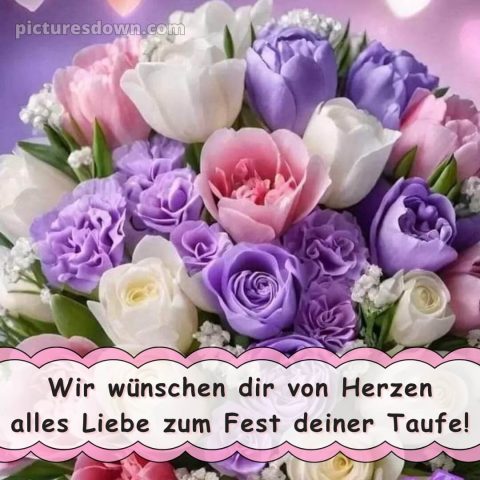 Glückwünsche zur taufe von den großeltern kurz bild Blumen kostenlos