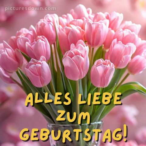 Blumenstrauß alles gute zum geburtstag blumen bild Tulpen kostenlos