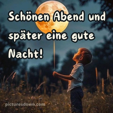 Schönen abend und später eine gute nacht bilder kostenlos whatsapp samstag bild Junge kostenlos