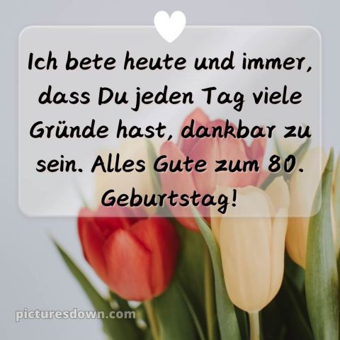 Kurze glückwünsche schön sprüche zum 80 geburtstag bild Tulpen kostenlos