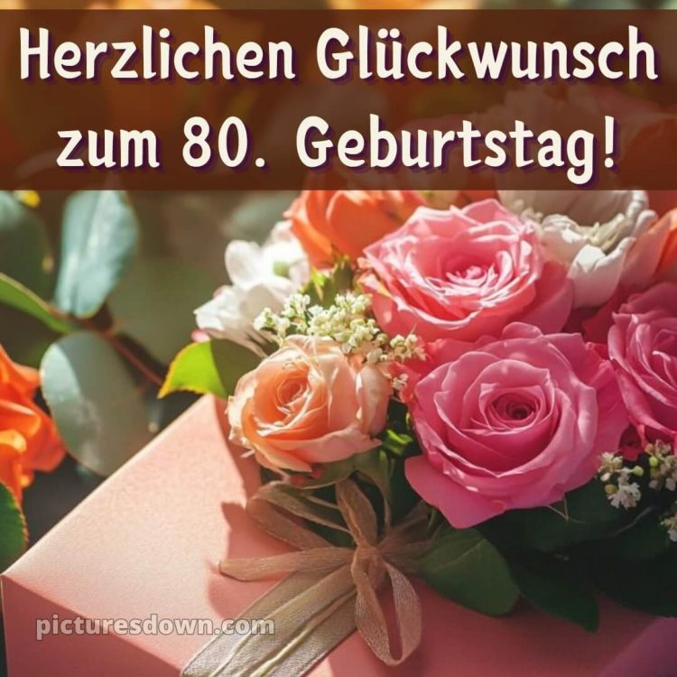 Kurze glückwünsche schön sprüche zum 80 geburtstag bild Blumenstrauß kostenlos