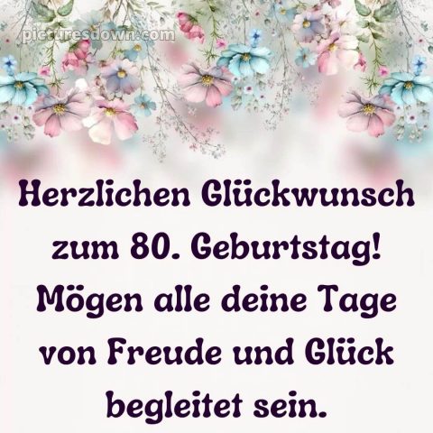 Kurze glückwünsche schön sprüche zum 80 geburtstag bild Blumen kostenlos