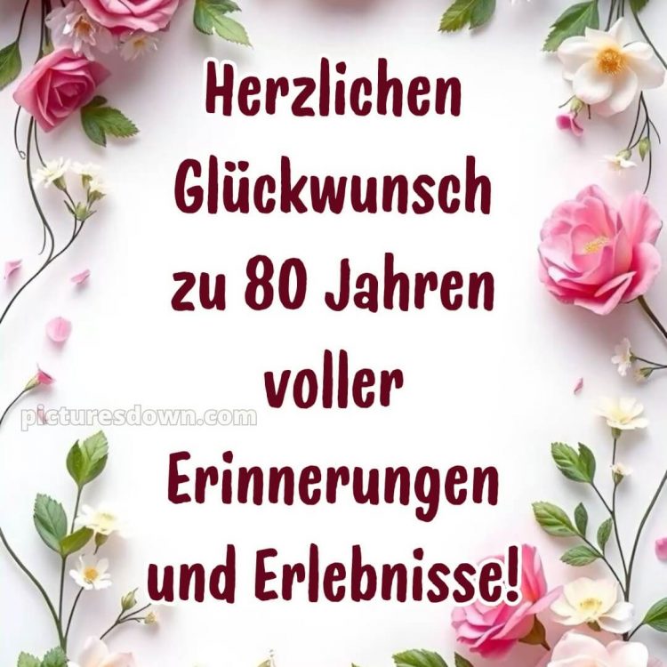 Kurze glückwünsche schön sprüche zum 80 geburtstag bild zarte Blumen kostenlos