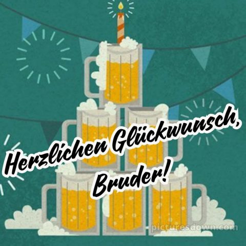 Alles gute zum geburtstag bruder lustig bild Bier kostenlos