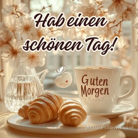 Guten morgen hab einen schönen tag bild Croissant kostenlos
