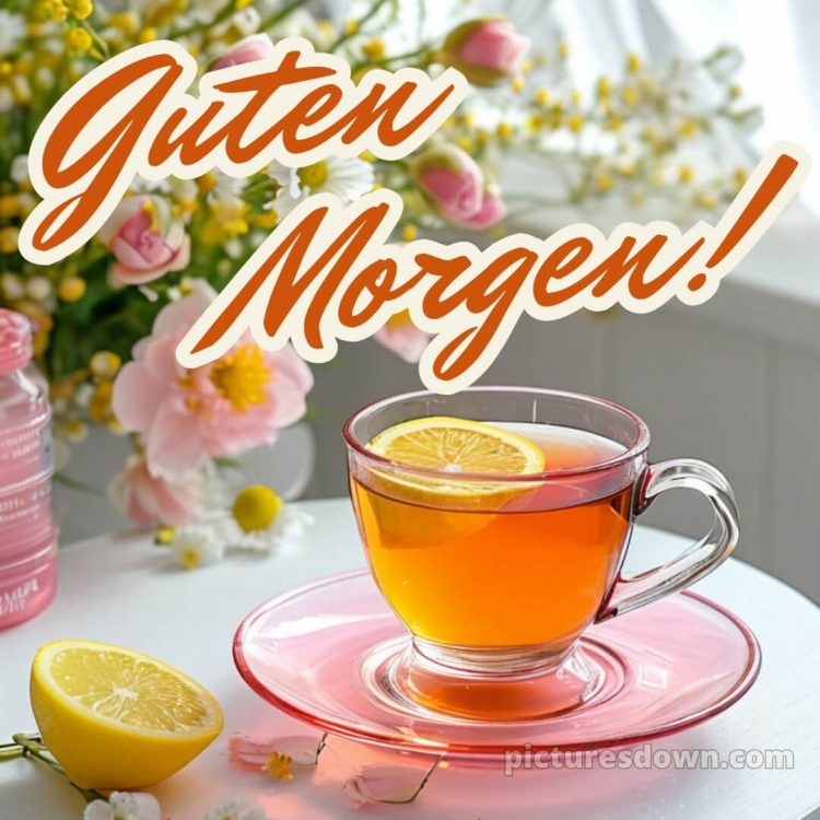 Guten morgen hab einen schönen tag bild Tee kostenlos