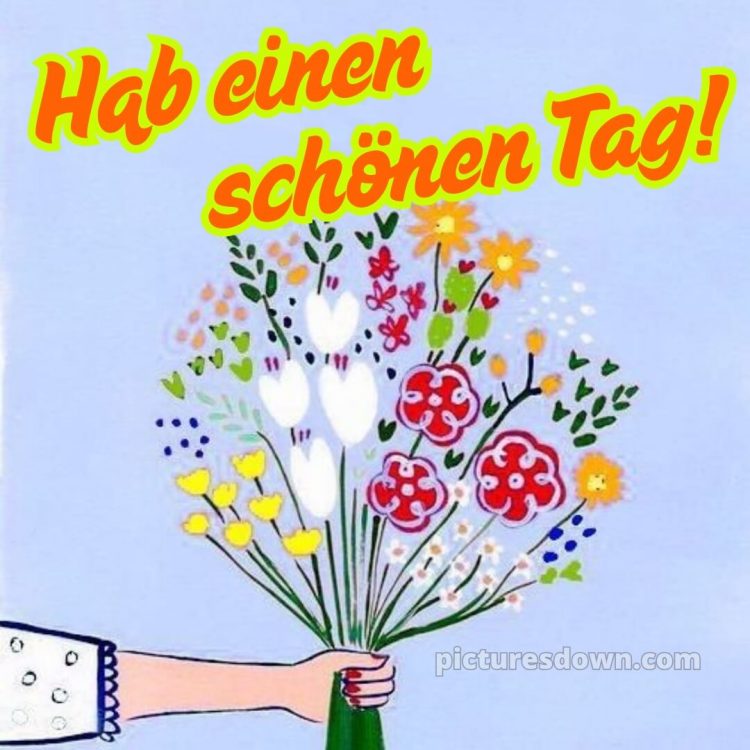 Hab einen schönen tag lustig bild Blumenstrauß kostenlos