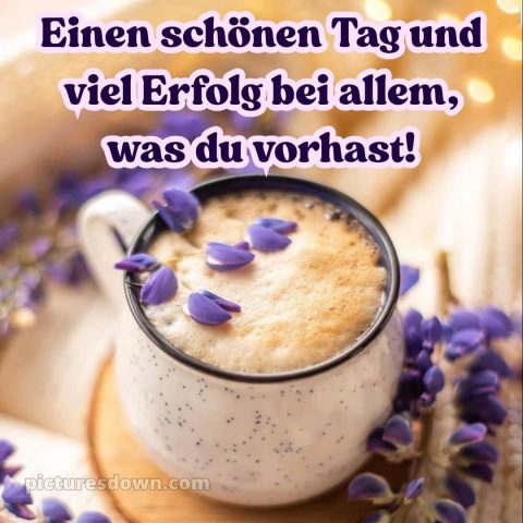 Hab einen schönen tag sprüche bild Kaffee kostenlos
