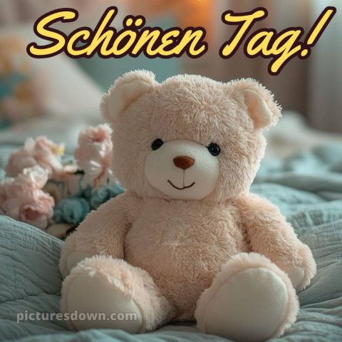 Hab einen schönen tag sprüche bild Teddybär kostenlos