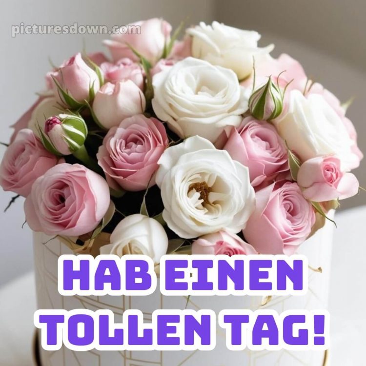 Schönen tag bilder sprüche bild Bouquet kostenlos