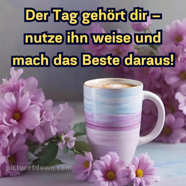 Schönen tag bilder sprüche bild Tasse kostenlos