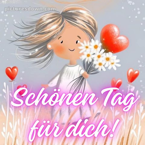 Schönen tag für dich bild Mädchen kostenlos