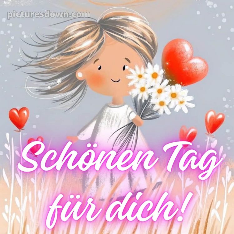 Schönen tag für dich bild Mädchen kostenlos