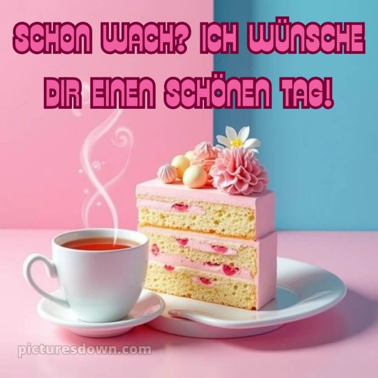 Schönen tag für dich bild Torte kostenlos