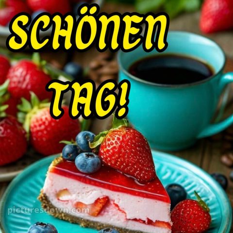Schönen tag noch bild Käsekuchen kostenlos