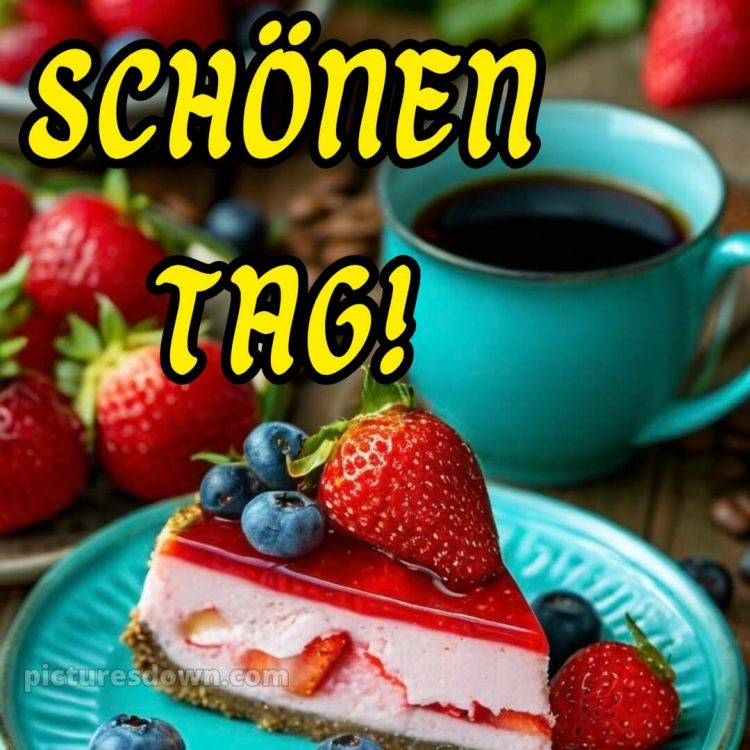 Schönen tag noch bild Käsekuchen kostenlos