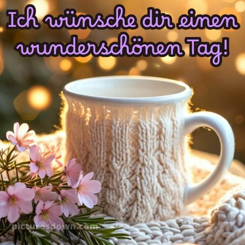 Schönen tag sprüche für whatsapp bild Tasse kostenlos