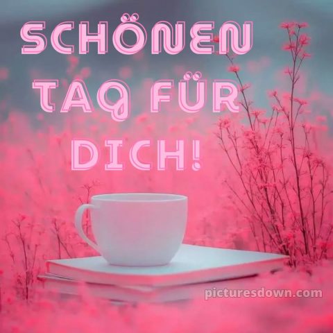 Whatsapp schönen tag bild Tasse kostenlos