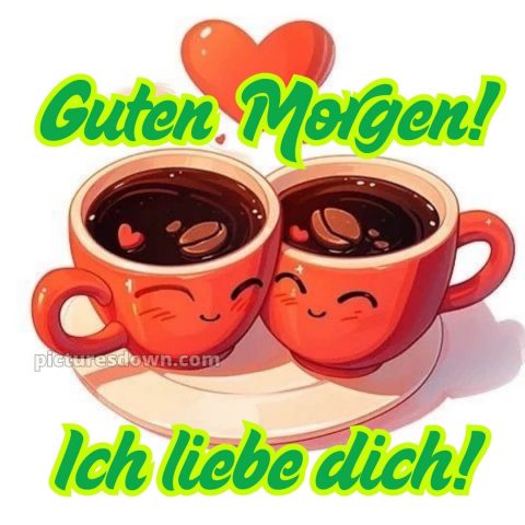 Guten morgen ich liebe dich bilder bild Tassen kostenlos