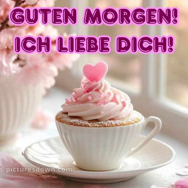 Guten morgen ich liebe dich bilder bild Creme kostenlos