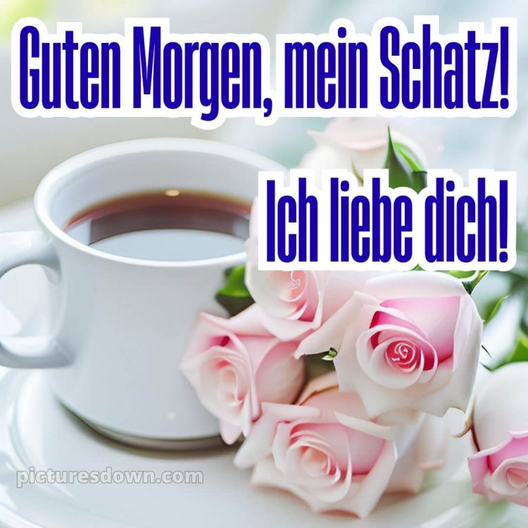 Guten morgen mein schatz ich liebe dich bilder bild Rosen kostenlos