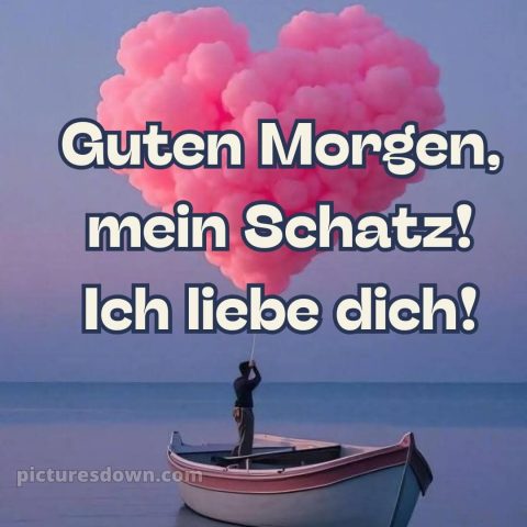 Guten morgen mein schatz ich liebe dich bilder bild Boot kostenlos
